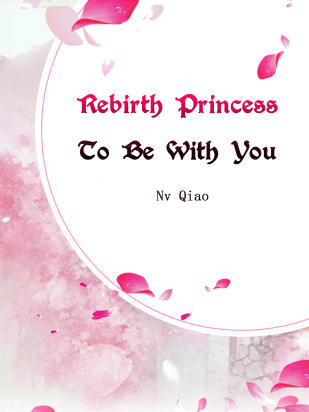 Rebirth Princess: To Be With You